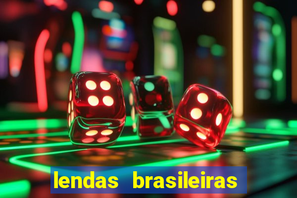 lendas brasileiras desconhecidas do folclore